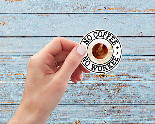 No Coffee No Workee Vinyl Sticker | Weatherproof | Matte or Glossy
