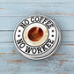 No Coffee No Workee Vinyl Sticker | Weatherproof | Matte or Glossy