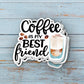 Coffee Is My Best Friend Vinyl Sticker | Weatherproof | Matte or Glossy